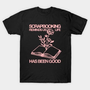 Scrapbooking Reminds Us Life Has Been Good T-Shirt